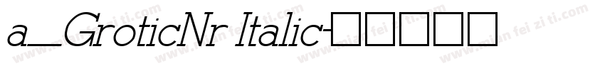 a_GroticNr Italic字体转换